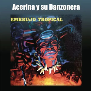 Disco Embrujo Tropical de Acerina y Su Danzonera