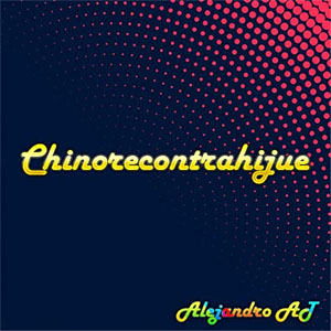 Álbum Chinorecontrahijue de Alejandro AT