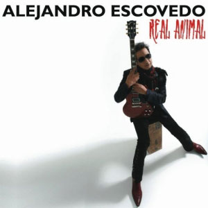 Disco Real Animal de Alejandro Escovedo