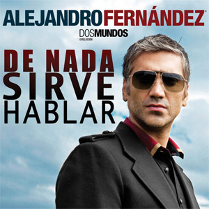 Disco De Nada Sirve Hablar de Alejandro Fernández