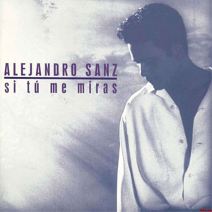 Disco Si Tú Me Miras de Alejandro Sanz