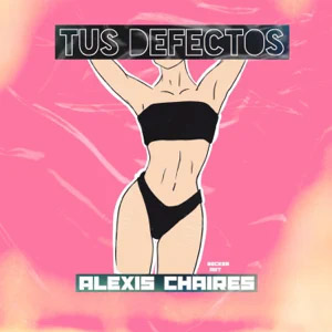 Disco Tus Defectos de Alexis Chaires