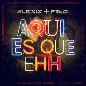 Disco Aquí Es Que Ehh de Alexis y Fido