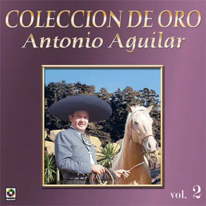 Disco Colección De Oro: Corridos, Vol. 2 de Antonio Aguilar