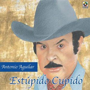 Disco Estúpido Cupido de Antonio Aguilar