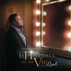 Disco La Historia De Mi Vida: El Final, Vol. 1 de Antony Santos