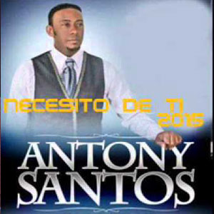 Disco Necesito de Ti de Antony Santos