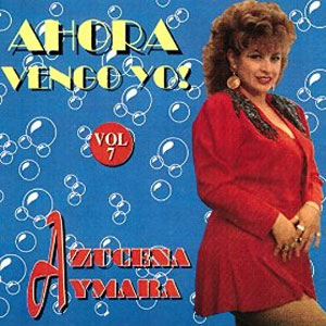 Disco Ahora Vengo Yo de Azucena Aymara