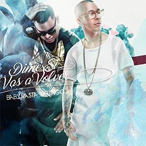 Disco Dime Si Vas a Volver de Baby Rasta y Gringo