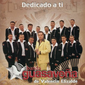 Disco Dedicado A Ti de Banda Guasaveña De Valentín Elizalde