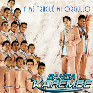 Disco Y Me Tragué Mi Orgullo de Banda Karembe