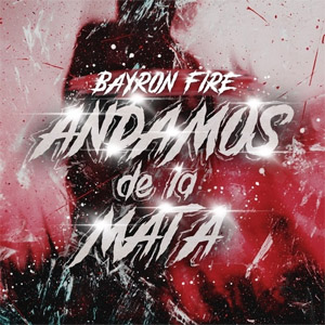 Disco Andamos de la Mata de Bayron Fire