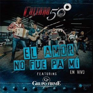 Disco El Amor No Fue Pa'Mí de Calibre 50