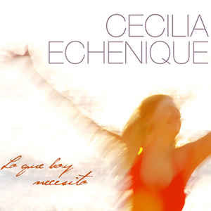 Disco Lo Que Hoy Necesito de Cecilia Echenique