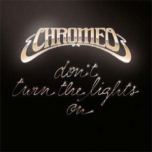 Disco Don't Turn The Lights On de Chromeo
