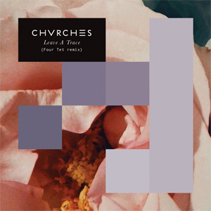 Disco Leave A Trace (Four Tet Remix) de Chvrches