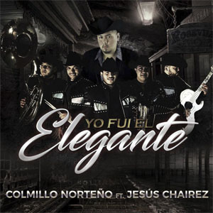 Disco Yo Fui El Elegante  de Colmillo Norteño