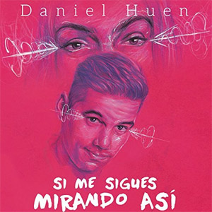 Disco Si me sigues mirando así de Daniel Huen