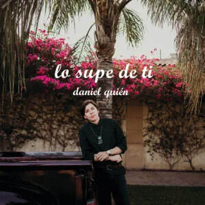 Disco Lo Supe de Ti de Daniel Quién