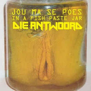 Disco Jou Ma Se Poes In 'n Fishpaste Jar de Die Antwoord