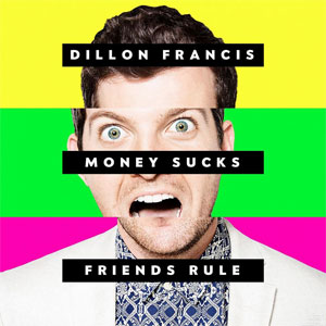 Disco Money Sucks, Friends Rule de Dillon Francis