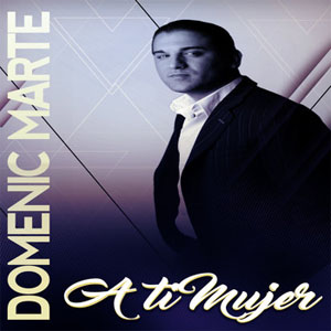 Disco A Ti Mujer de Domenic Marte