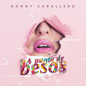 Disco A Punta de Besos de Donny Caballero