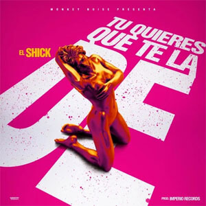 Disco Tu Quieres Que Te la De de El Shick