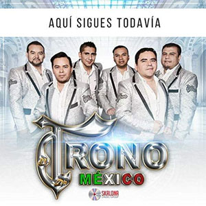 Disco Aquí Sigues Todavía  de El Trono de México