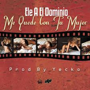 Disco Me Quedé Con Tu Mujer de Ele A El Dominio