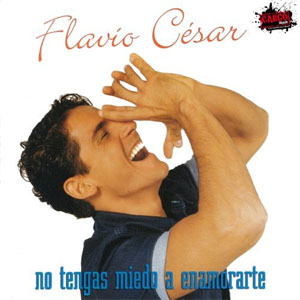 Disco No Tengas Miedo A Enamorarte de Flavio César