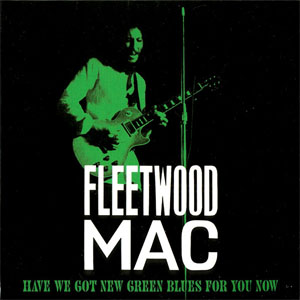Disco Have We Got New Green Blues For You Now de Fleetwood Mac