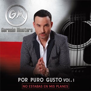 Disco Por Puro Gusto Vol.1: No Estabas En Mis Planes de Germán Montero