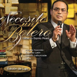 Disco Necesito Un Bolero (Edición de Lujo) de Gilberto Santa Rosa