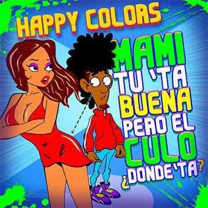 Disco Mami Tú Tá Buena Pero el Culo Dónde Tá de Happy Colors