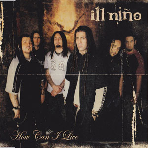 Disco How Can I Live de Ill Niño