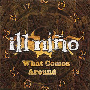 Disco What Comes Around de Ill Niño
