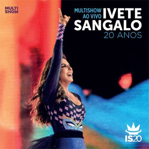 Álbum Multishow Ao Vivo - Ivete Sangalo 20 Años de Ivete Sángalo