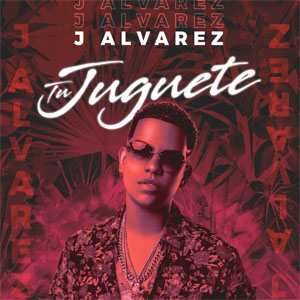 Disco Tu Juguete de J Álvarez