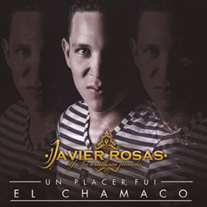 Disco Un Placer, Fui el Chamaco de Javier Rosas