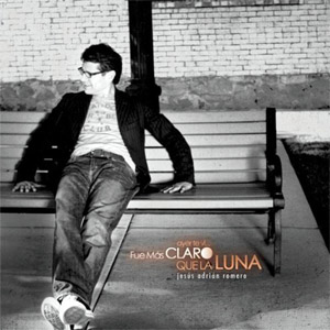 Disco Ayer Te vi Y Fue Más Claro Que la Luna de Jesús Adrián Romero