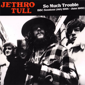 Disco So Much Trouble - BBC Sessions (July 1968 - June 1969) de Jethro Tull