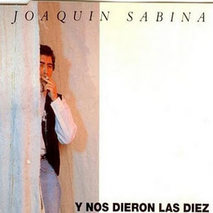 Disco Y Nos Dieron Las Díez de Joaquín Sabina