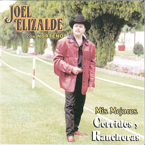 Disco Mis Mejores Corridos Y Rancheras de Joel Elizalde