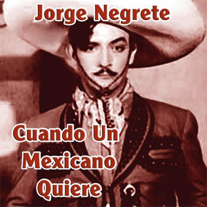 Disco Cuando Un Mexicano Quiere de Jorge Negrete