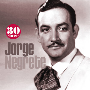 Disco Jorge Negrete: 30 Hits de Jorge Negrete