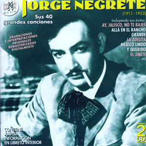 Disco Jorge Negrete. Sus 40 Grandes Canciones (1911-1953) de Jorge Negrete