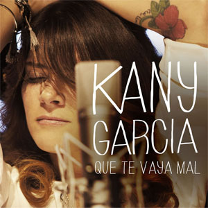 Disco Que Te Vaya Mal de Kany García