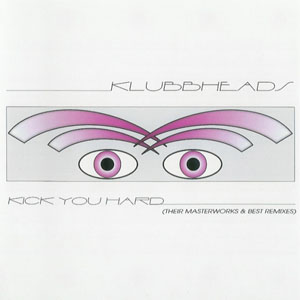 Disco Kick You Hard (Their Masterworks & Best Remixes) de Klubbheads