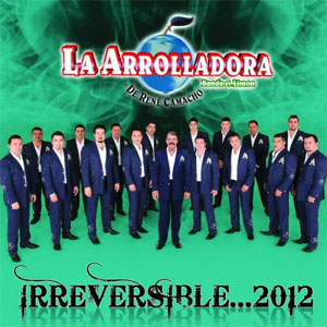 Disco Irreversible... 2012 de La Arrolladora Banda el Limón